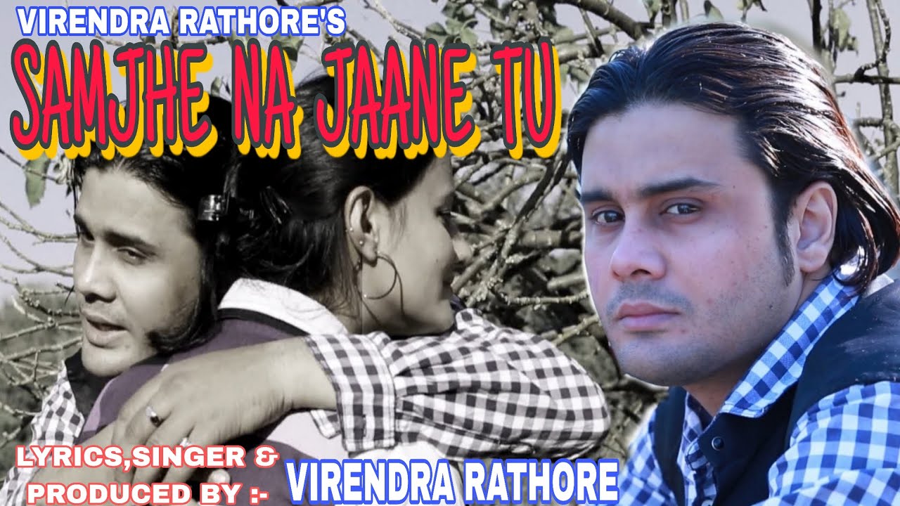 SAMJHE NA JAANE TU / NEW VIRENDRA RATHORE SONG