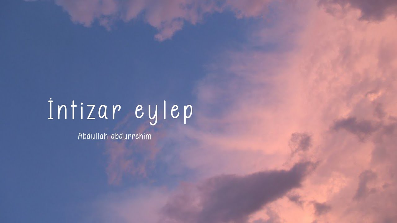 ✨İntizar eylep/ Abdullah abdurrehim ✨