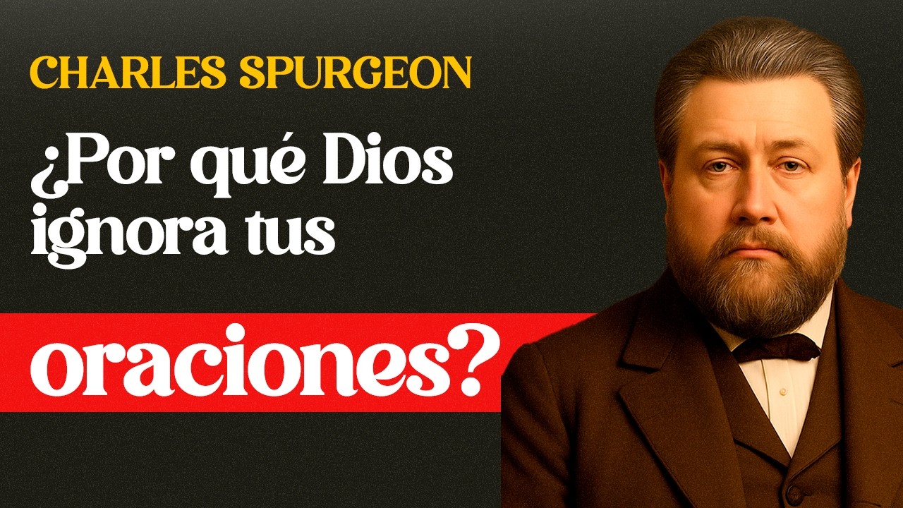 La aterradora razón por la que Dios ignora tus oraciones (Santiago 4) — Charles Spurgeon