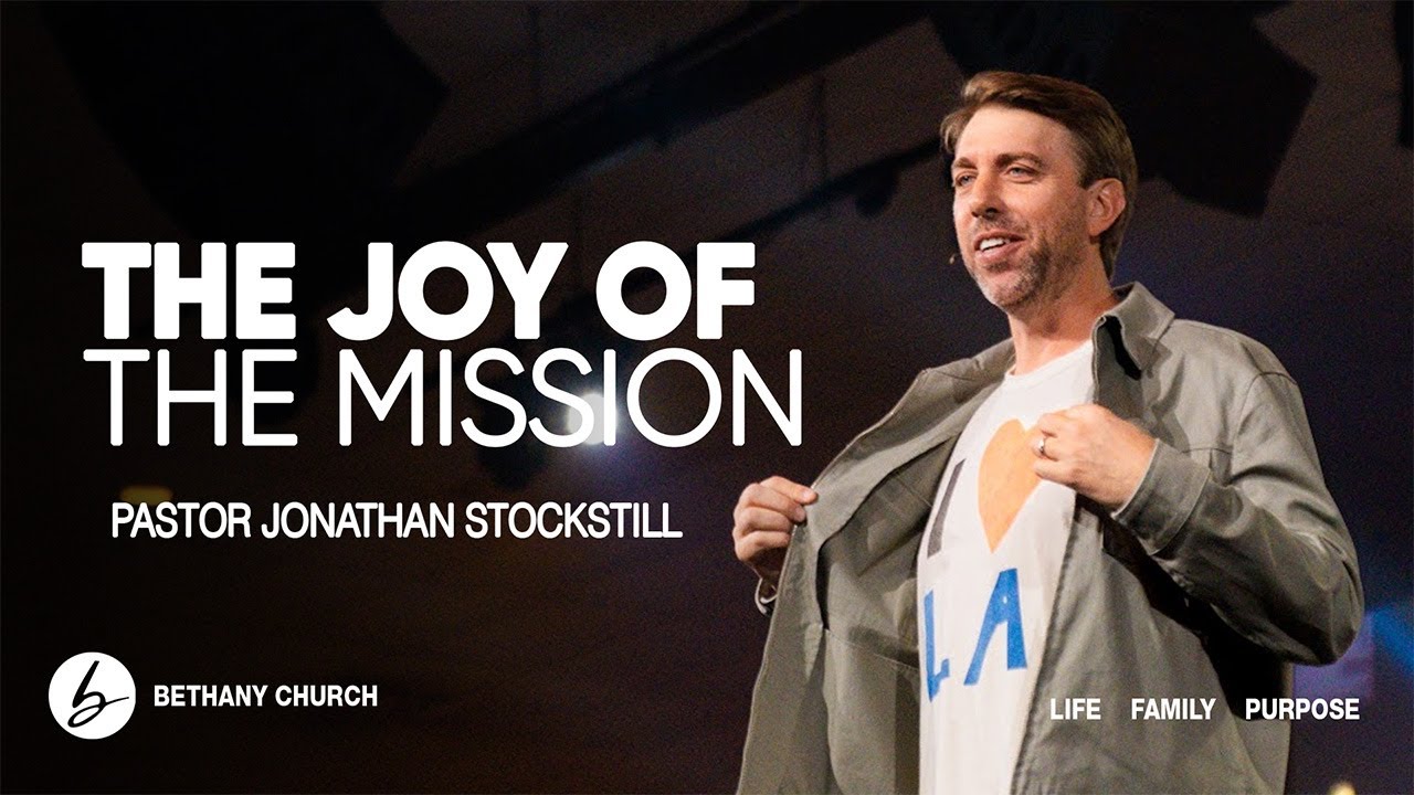 The Joy Of The Mission | Jonathan Stockstill | Bethany Church