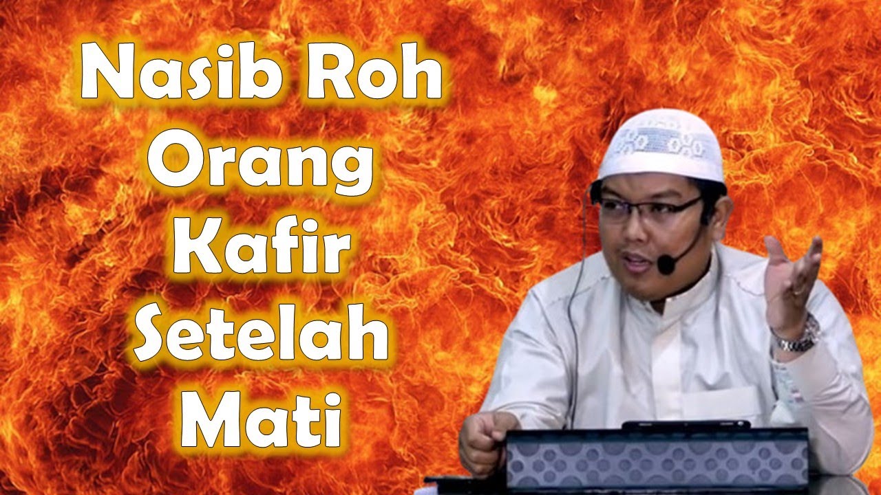 Nasib Roh Orang Kafir Setelah Mati - #firandaandirja  #ceramahagama