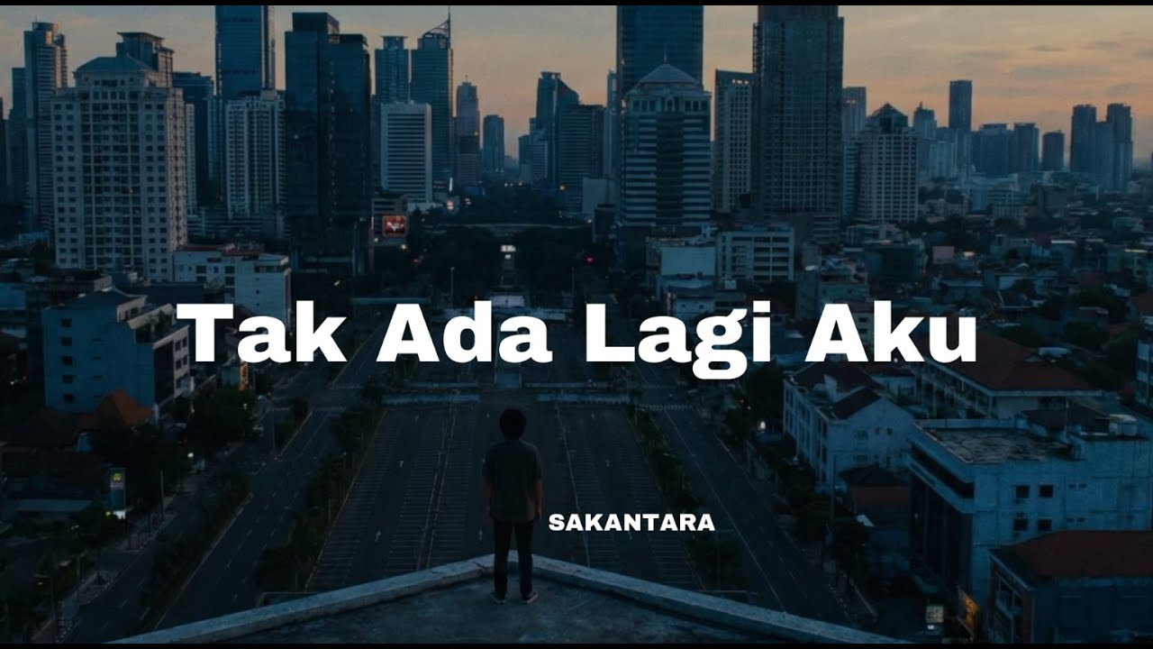 Sakantara - Tak Ada Lagi Aku