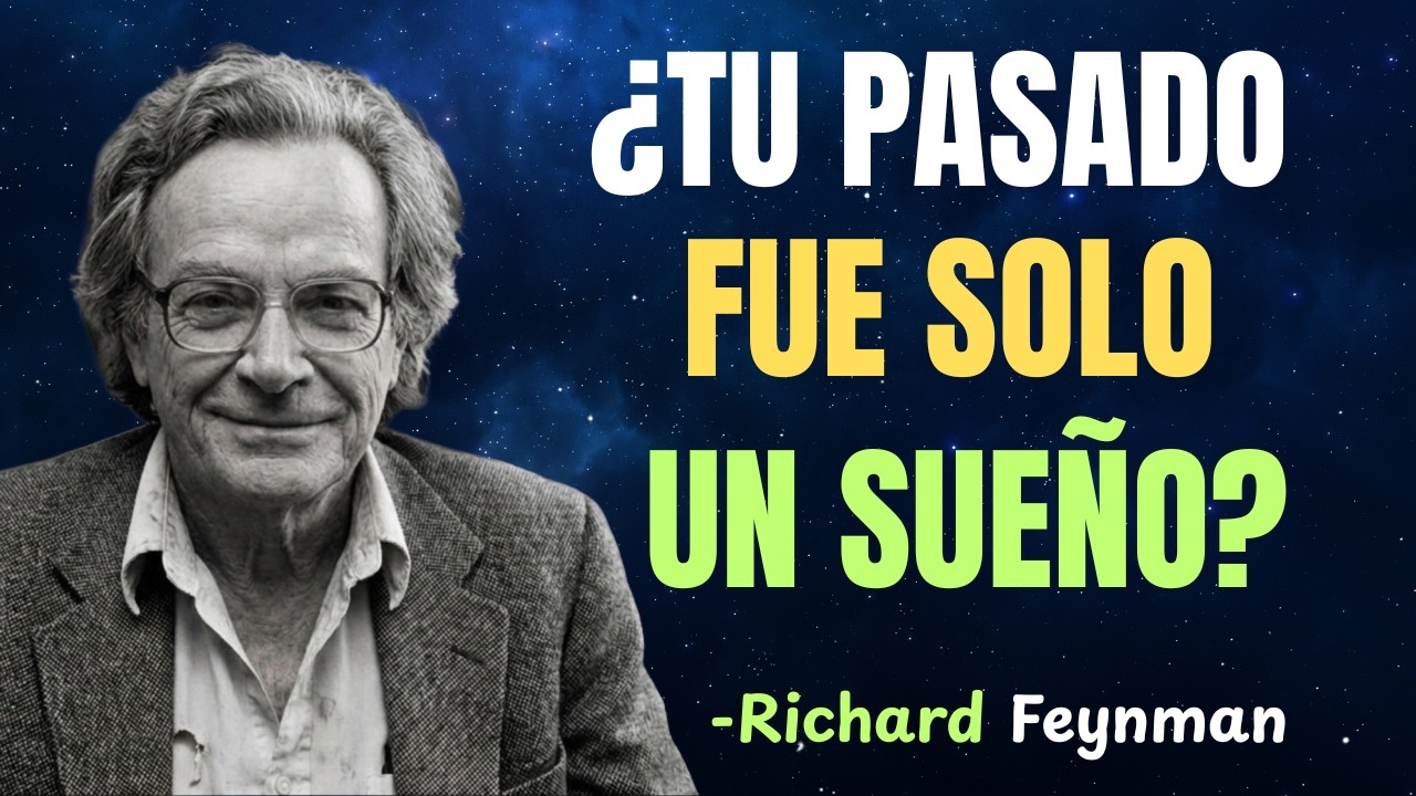 ¿Por qué tu PASADO se siente como un sueño | Richard Feynman