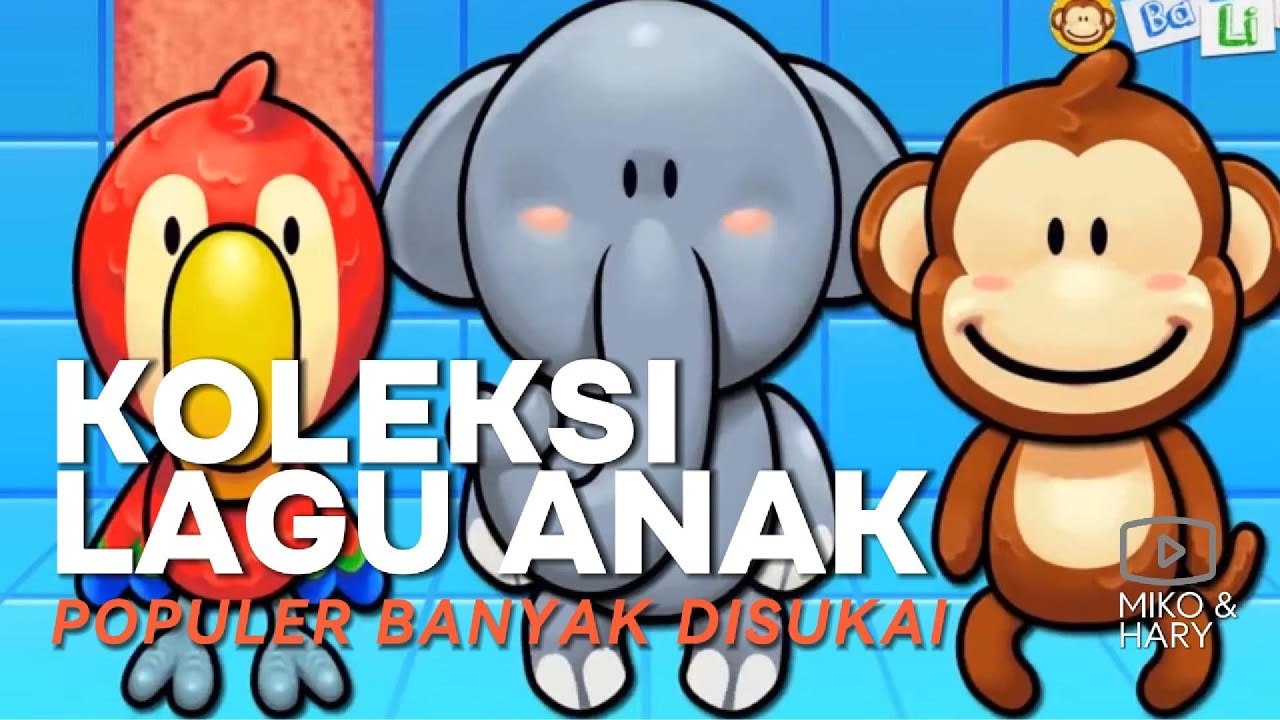 KOLEKSI LAGU ANAK BANYAK DISUKAI - COCOK UNTUK ANAK PAUD, TK