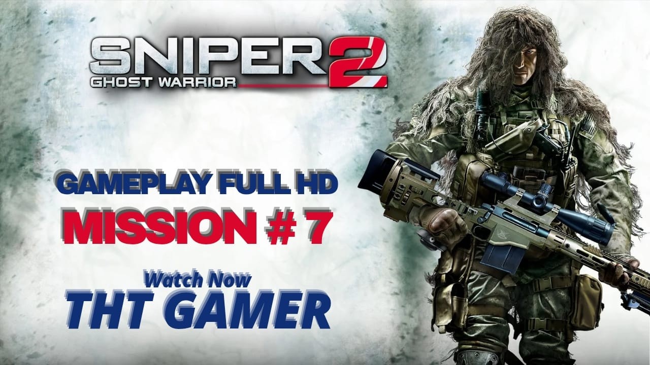 Sniper Ghost Warrior 2 - Walkthrough Mission 7 Gameplay Full HD (No Commentary)