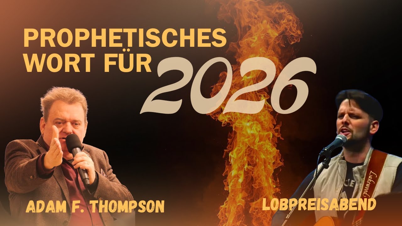 Prophetisches Wort für 2026 von Adam F. Thompson - Lobpreisabend Winterbibelschule