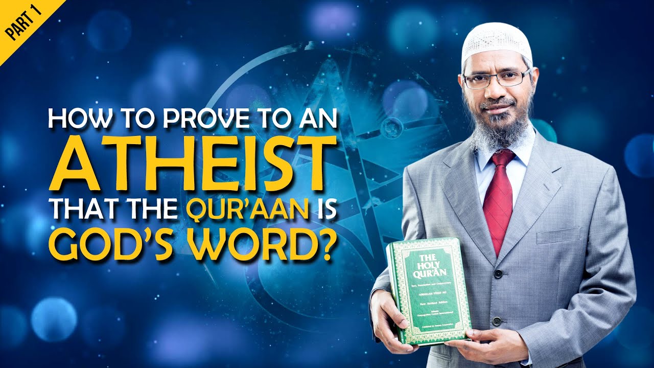 How to prove to an Atheist that the Quran is God's word? - Dr Zakir Naik
