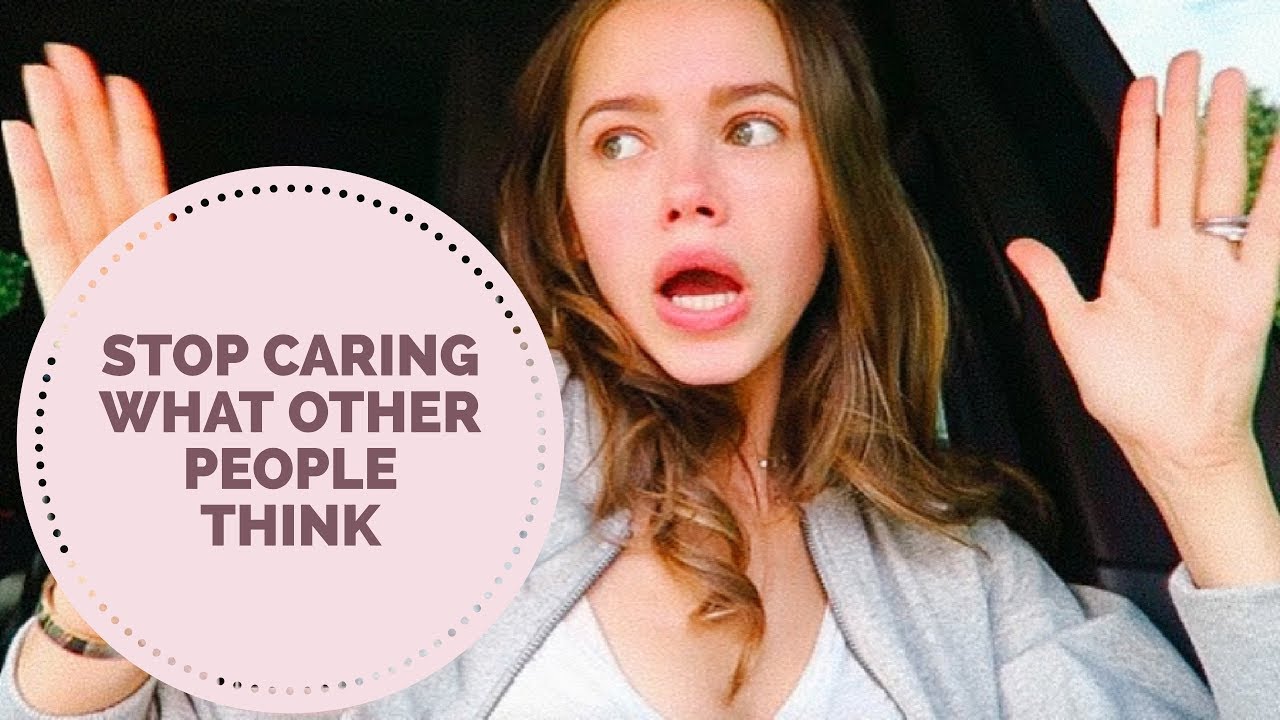 Stop caring about what people think advice | How to