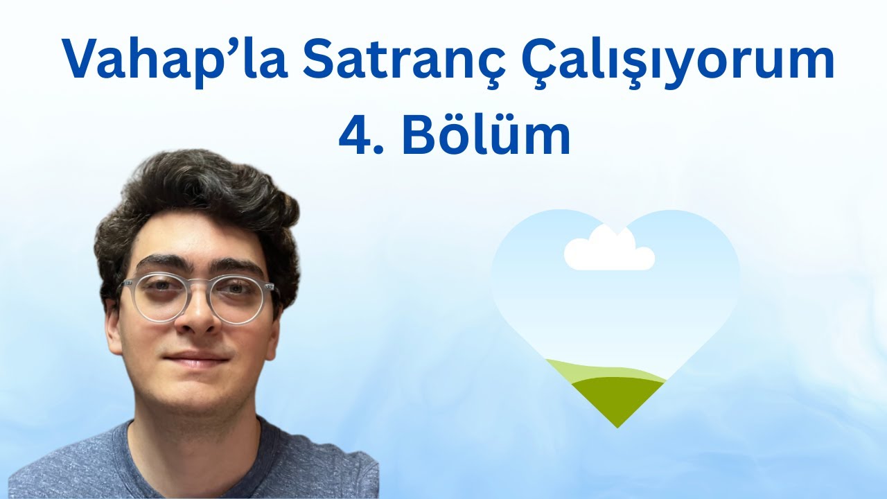 Vahap'la Satranç Çalışıyorum 4. Bölüm