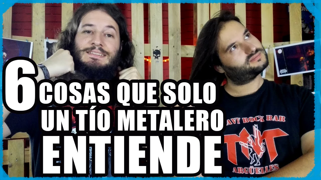 6 COSAS QUE SOLO UN (TIO) METALERO ENTIENDE