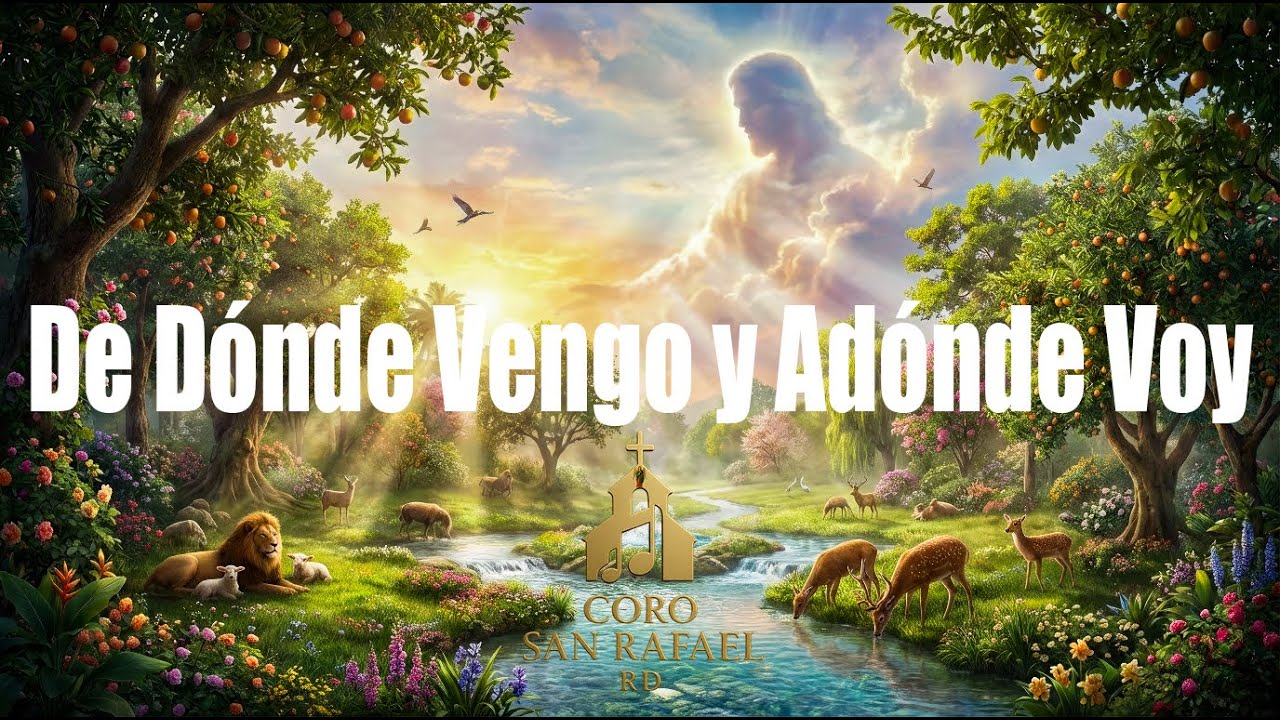 De Dónde Vengo y Adónde Voy | Coro San Rafael RD