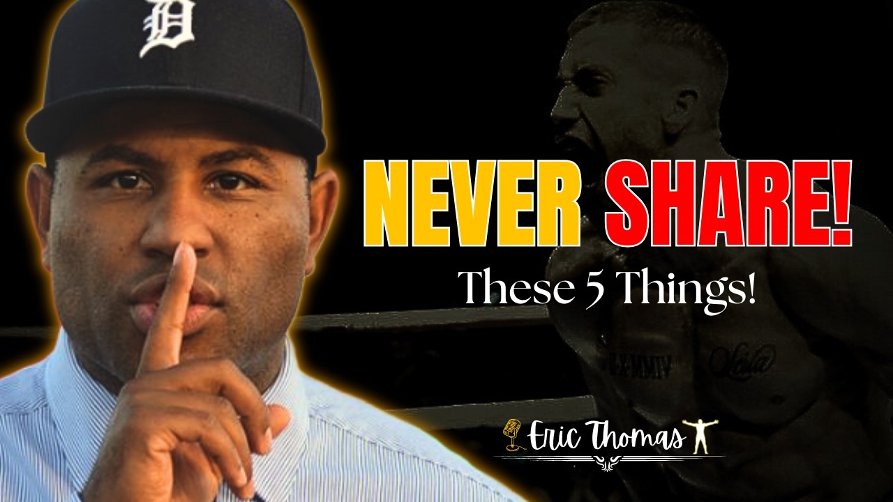 Never Tell Anyone These 5 Things | ERIC THOMAS MOTIVATION