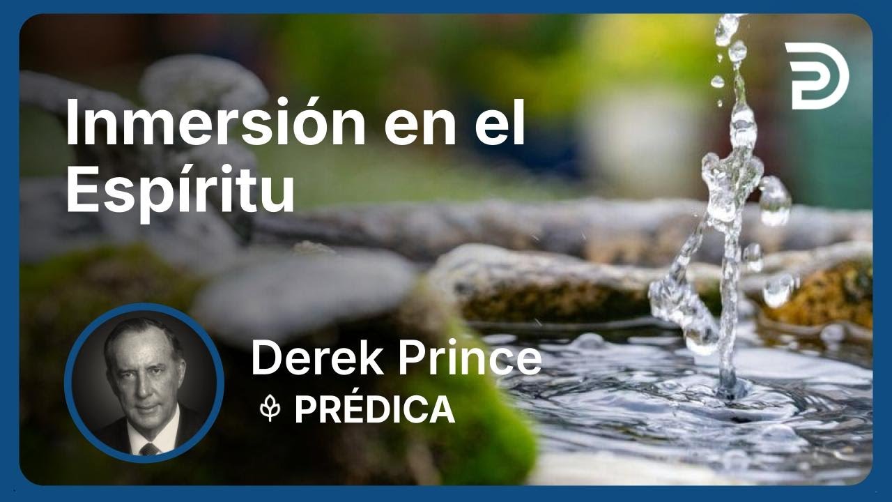 Inmersión en el Espíritu | Part 7 - Poniendo el Fundamento | Derek Prince