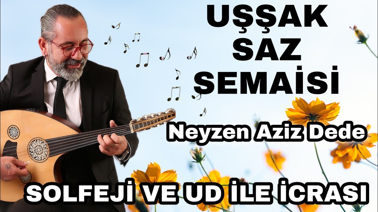 UŞŞAK SAZ SEMAİSİ ~ Neyzen Aziz Dede~ SOLFEJİ ve UD İLE İCRASI | UD DERSİ 155