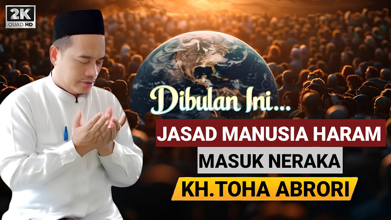 🔴 BULAN YANG MENGHARAMKAN JASAD MANUSIA MASUK NERAKA - KH.TOHA ABRORI TERBARU