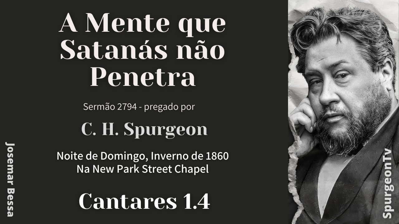 A Mente que Satanás não Penetra | Sermão 2794  | C. H. Spurgeon | Cantares 1.4 @Josemar Bessa​