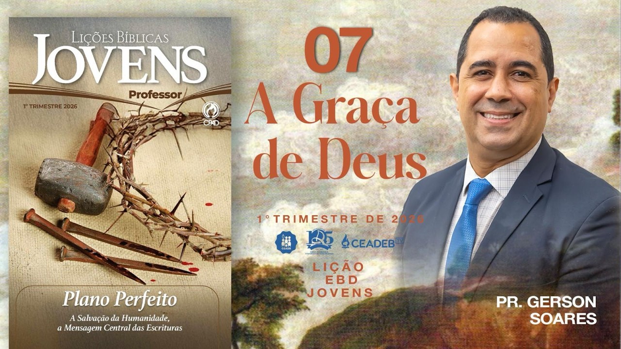 Lição 07 |  A Graça de Deus | Pr. Gerson Soares | 1º Trimestre 2026