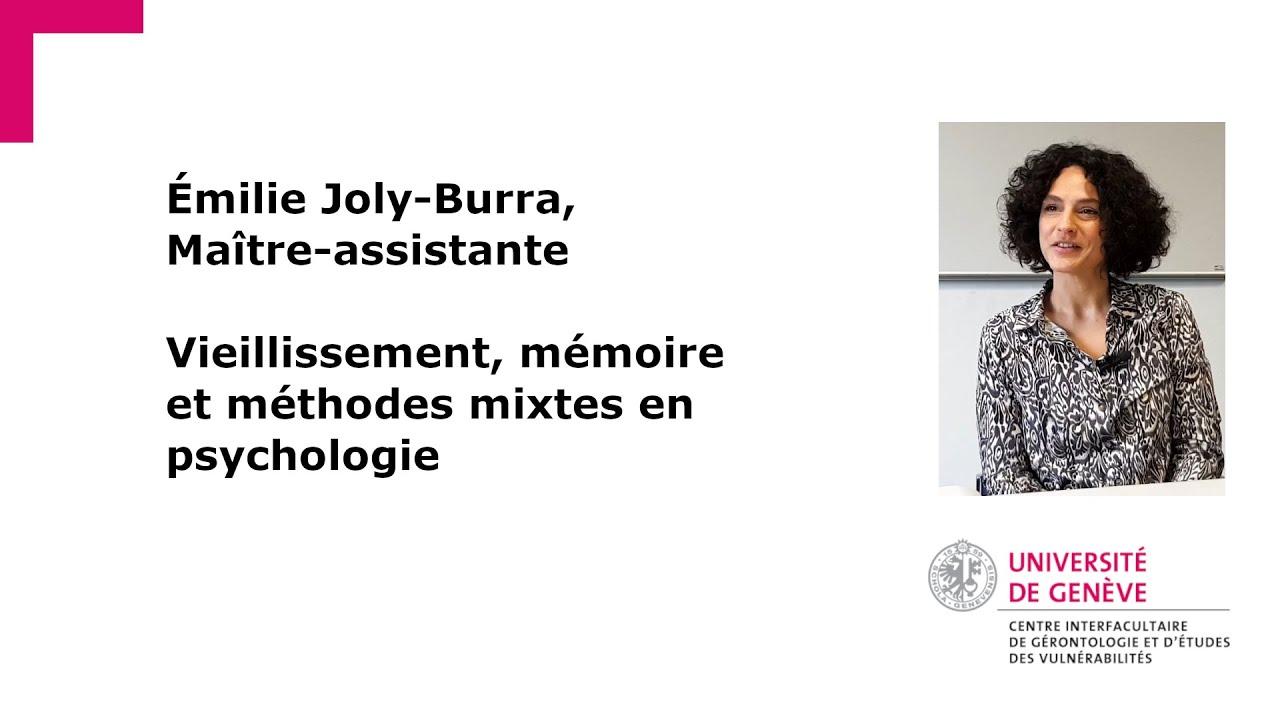 Vieillissement, mémoire et méthodes mixtes en psychologie. Émilie Joly-Burra, maître-assistante
