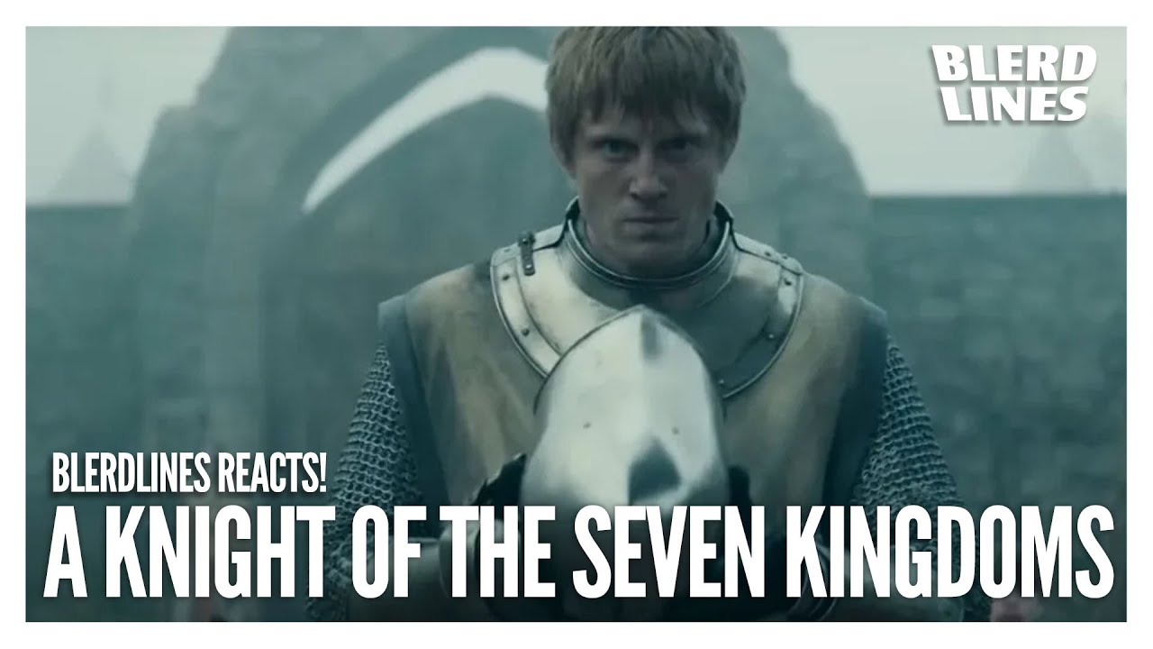Blerdlines Reacts! A Knight of the Seven Kingdoms