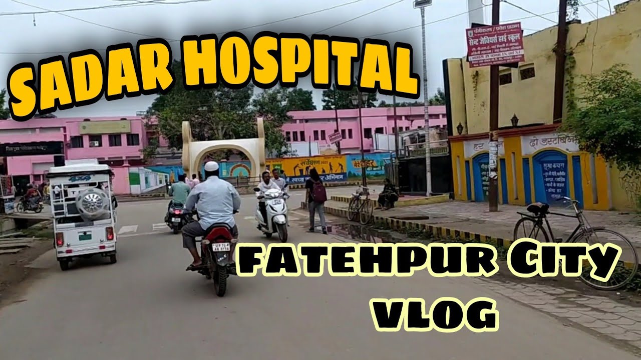 sadar hospital || Fatehpur City vlog || fatehpur up || apna fatehpur || fatehpur status || fatehpur
