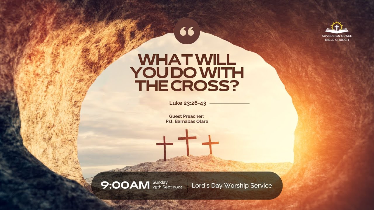 What Will You Do With The Cross?  | Barnabas Olare (Luke 23: 26-43)
