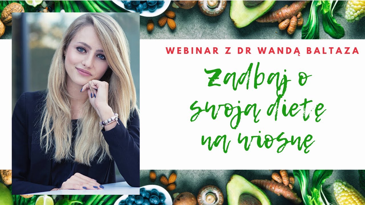 Webinar z WSIIZ - Zadbaj o swoją dietę na wiosnę! - dr Wanda Baltaza