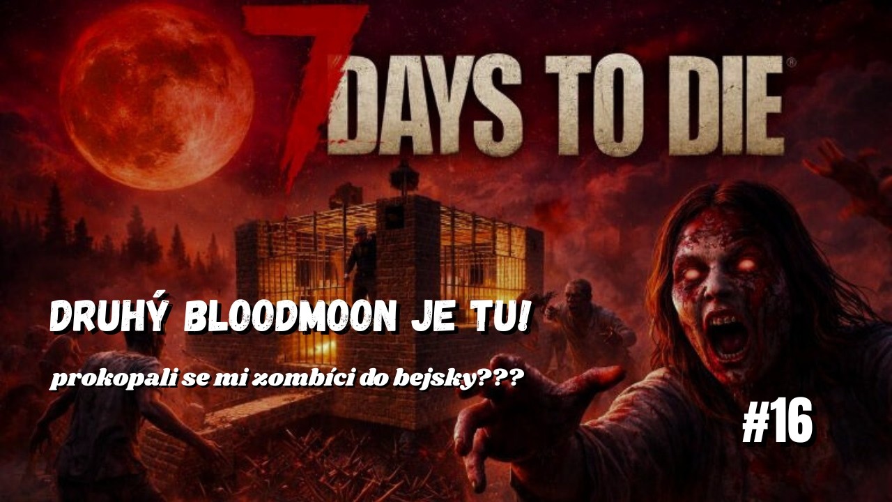 Druhý bloodmoon je tu! Podkopali mi zombíci bejsku??? | 7 Days to Die | #16
