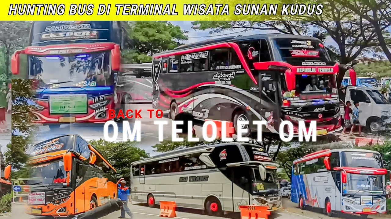 BACK TO OM TELOLET OM!!!HUNTING BUS DI TERMINAL WISATA SUNAN KUDUS FULL TELOLET BASURI