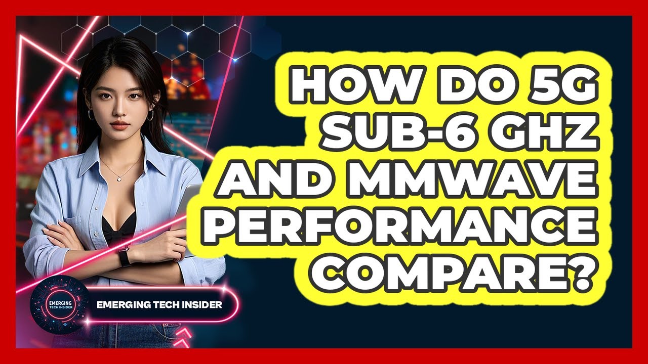 How Do 5G Sub-6 GHz And mmWave Performance Compare? - Emerging Tech Insider