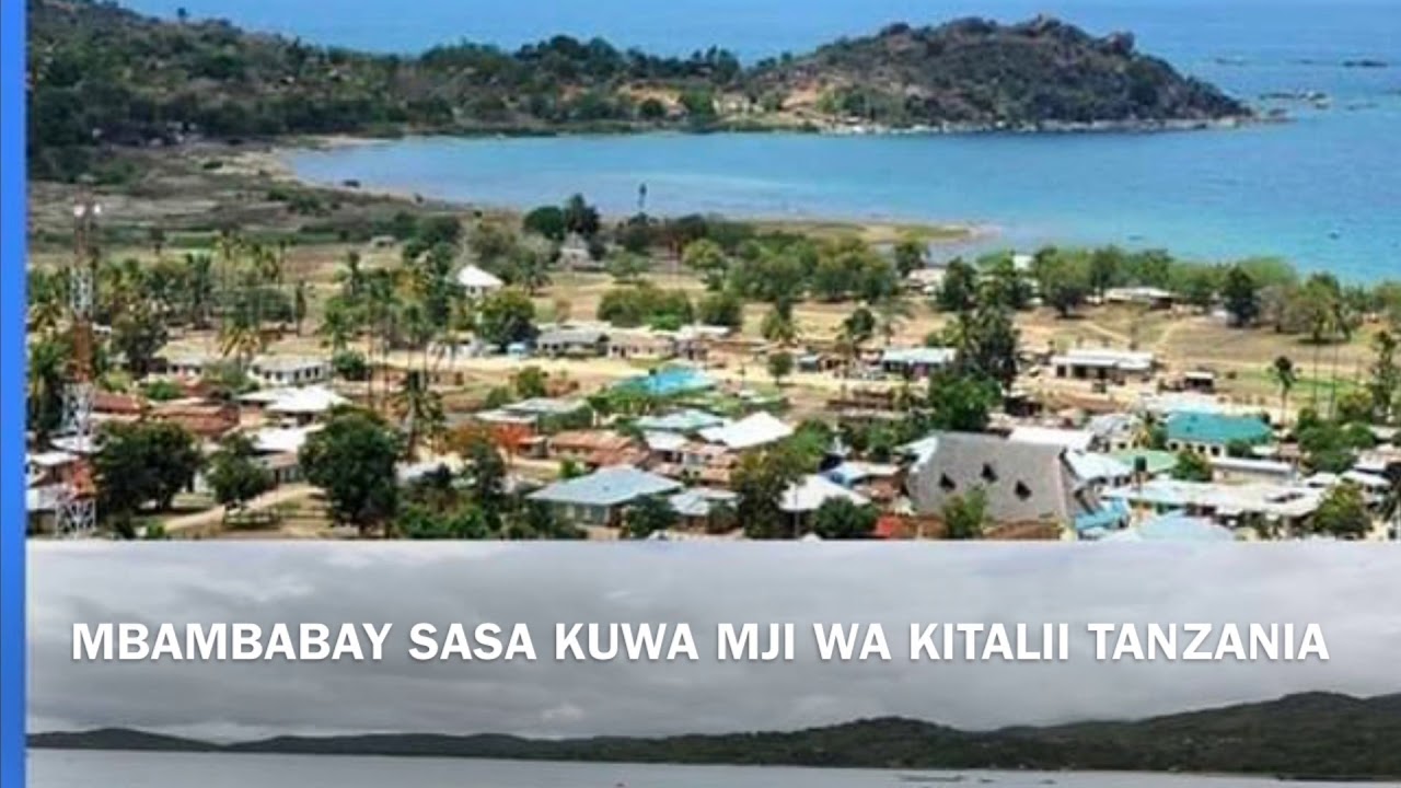 MBAMBABAY SASA KUWA MJI WA KITALII TANZANIA