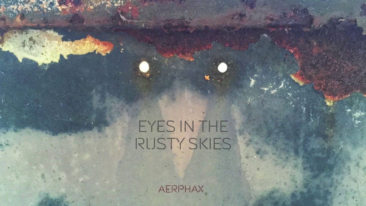AERPHAX - Eyes in the rusty skies