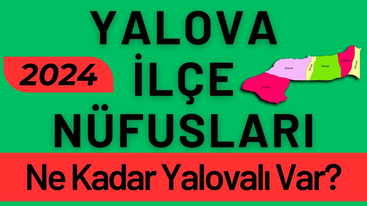 YALOVA NÜFUSU 2024 - Sıralı Yalova İlçe Nüfusları - Yalova'da En Çok Nereliler Var?