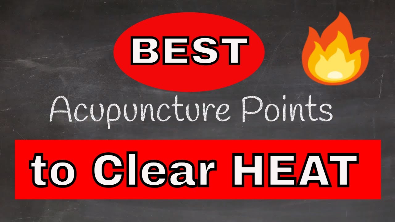 Acupuncture Points to Clear Excess Heat