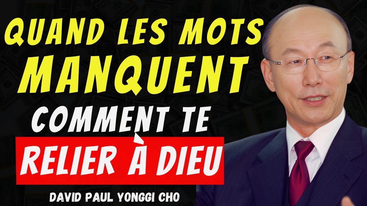 DAVID PAUL YONGGI CHO - Quand les mots manquent : comment te relier à Dieu