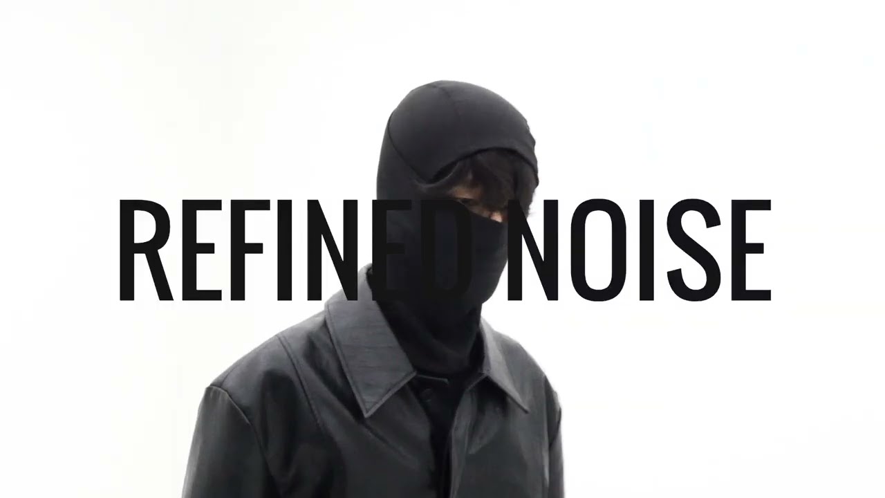 [REFINED NOISE] - Fashion Film vol.1
