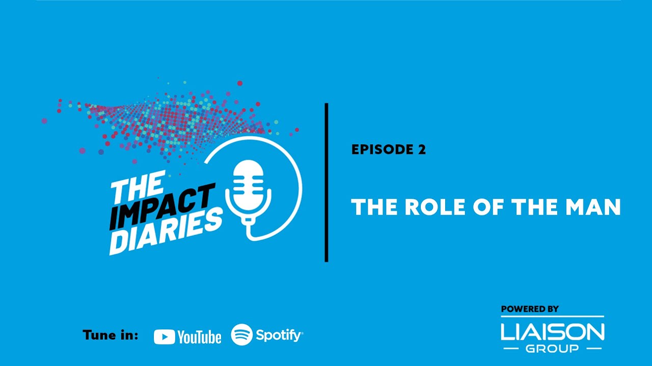 The Impact Diaries S1E2 - The Role of the Man