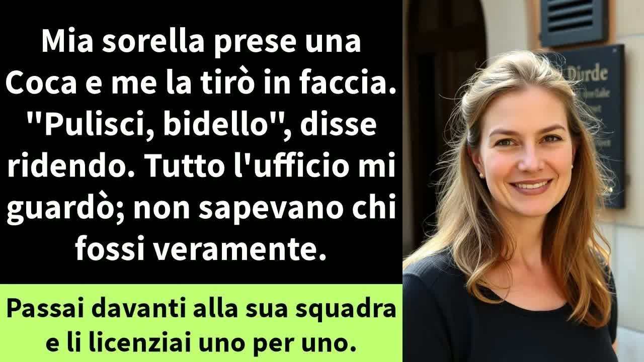 Mia sorella prese una Coca e me la tirò in faccia. ＂Pulisci, bidello＂, disse ridendo.