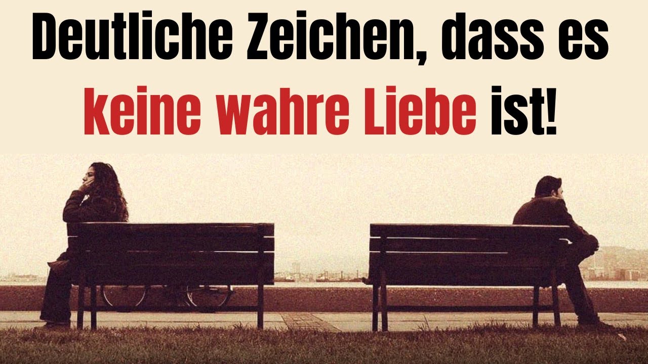 Deutliche Zeichen, dass es keine wahre und ehrliche Liebe ist!