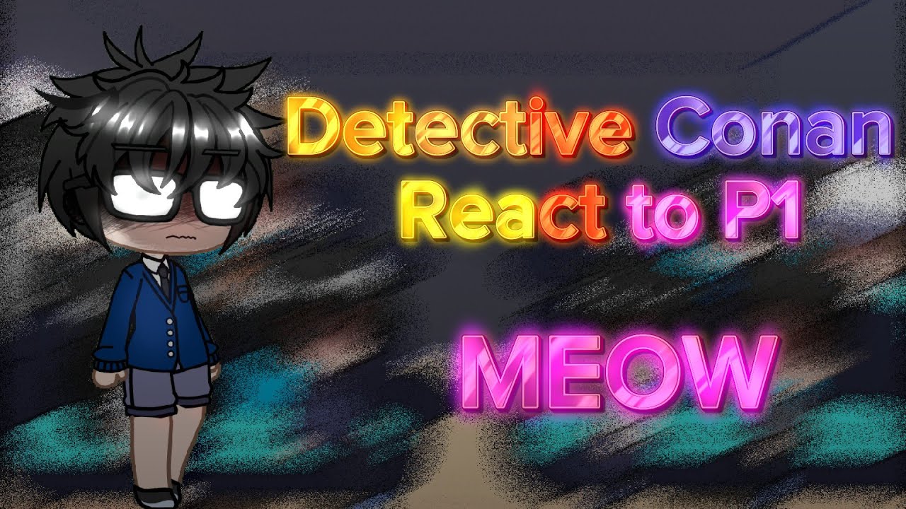 Detective Conan React To.......... |\ Part 1/?? /| put speed on 2X |\ Sorry for not Posting /|✨🤍