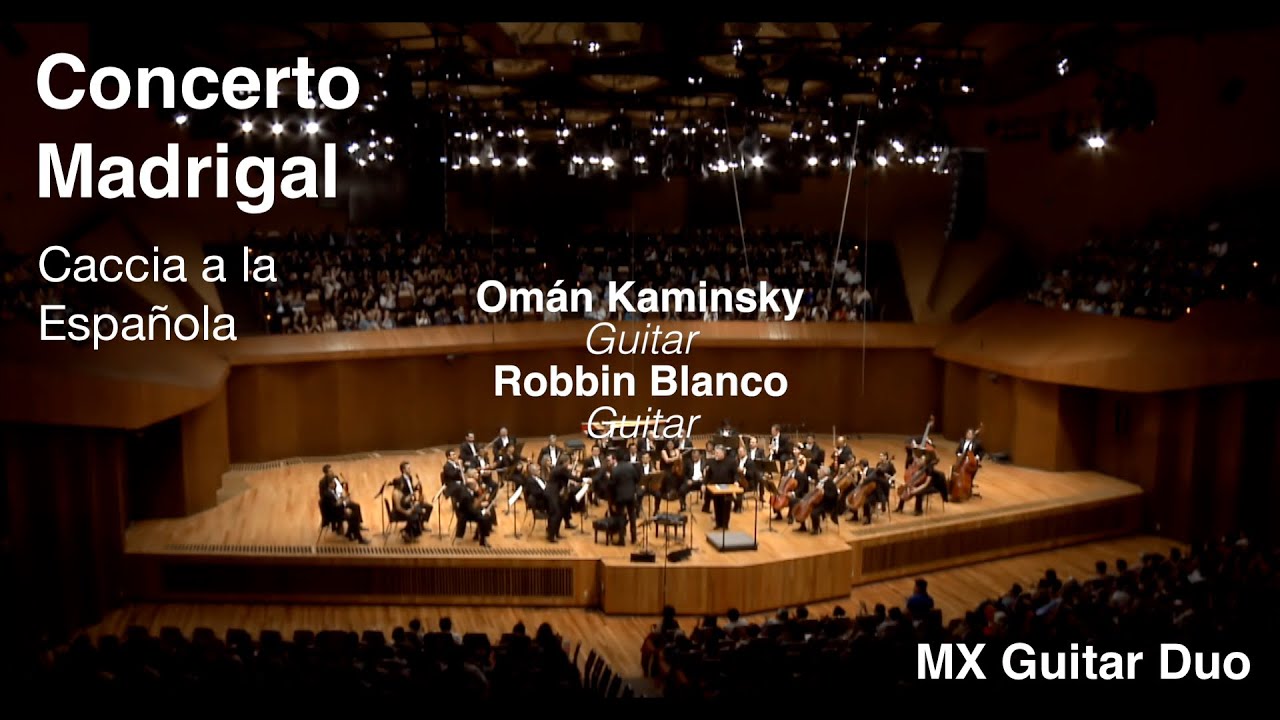 CACCIA A LA ESPAÑOLA (Concerto Madrigal) Robbin Blanco & Omán Kaminsky/ OFUNAM/Joaquín Rodrigo/MXDuo