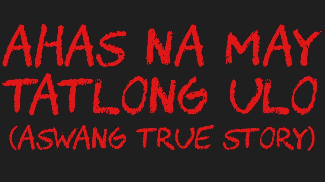 AHAS NA MAY TATLONG ULO (Aswang True Story)