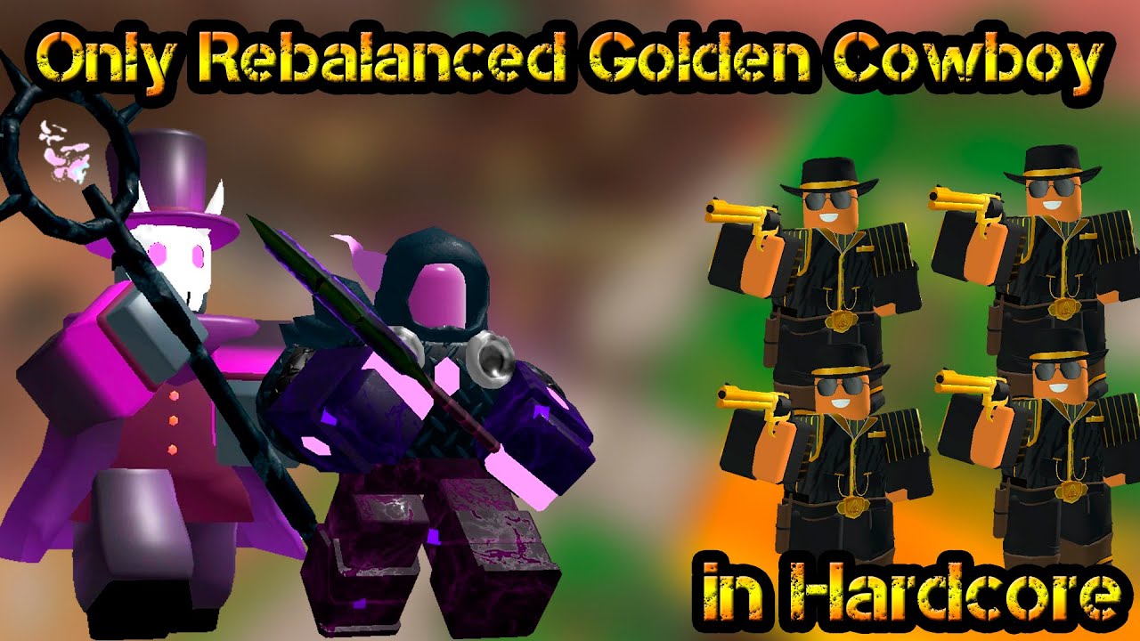 Only Rebalanced Golden Cowboy and Support in Hardcore Roblox Tower Defense Simulator
