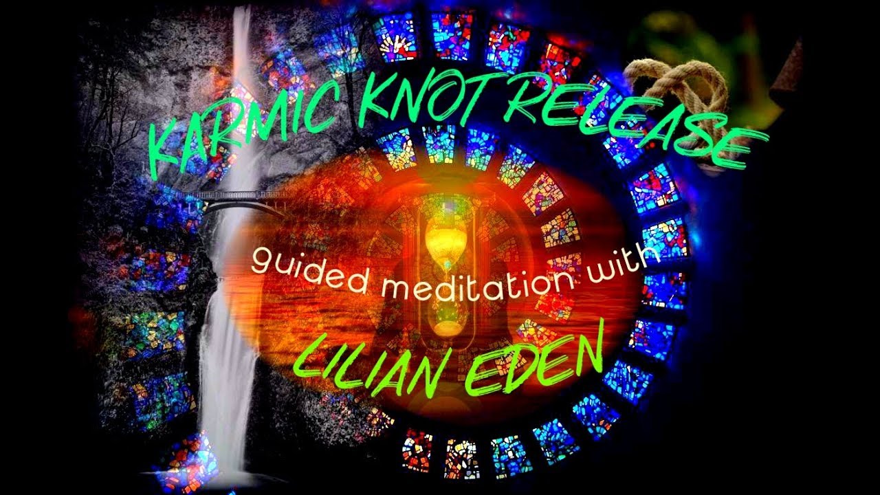 KARMIC KNOT RELEASE- Guided Meditation with LILIAN EDEN