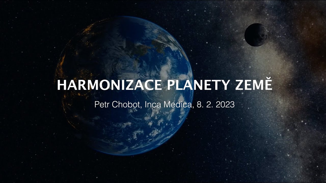 Petr Chobot - Harmonizace planety Země (Inca Medica, 8. 2. 2023)