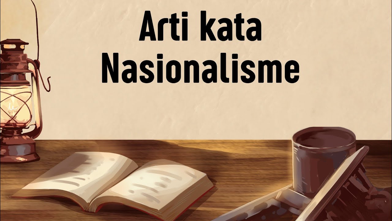 ARTI KATA NASIONALISME (Apa Itu Nasionalisme)