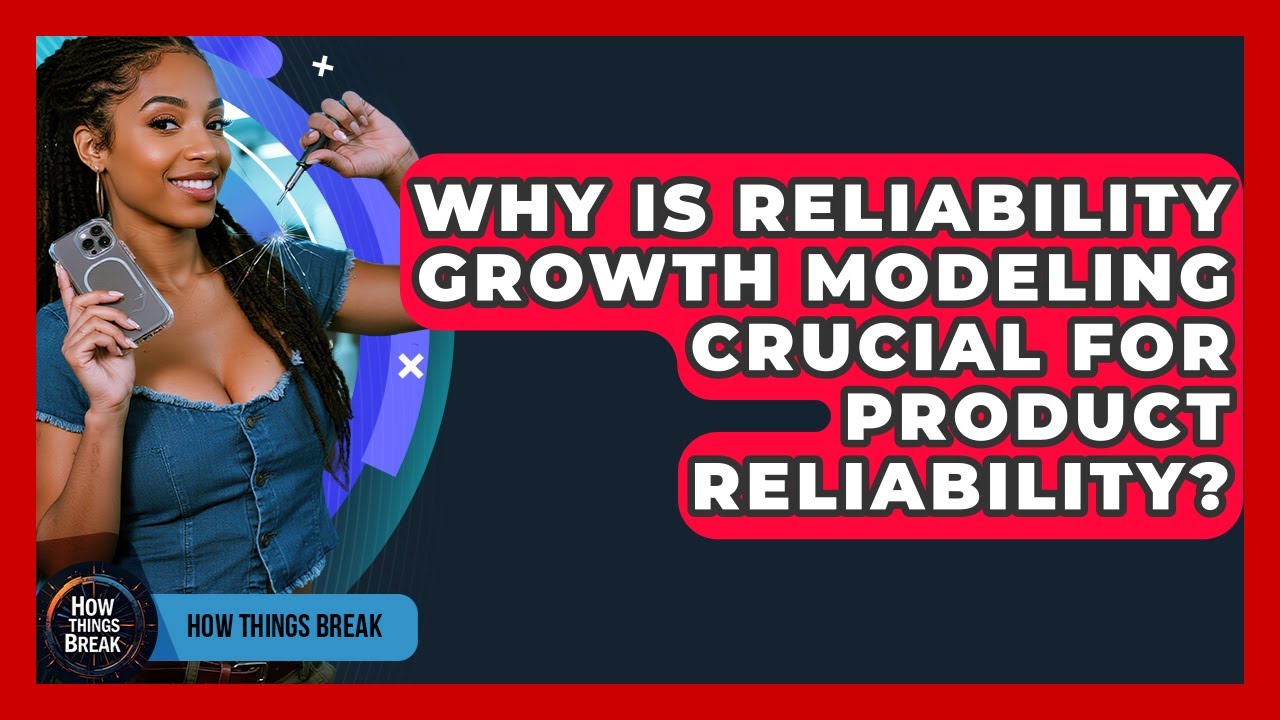 Why Is Reliability Growth Modeling Crucial For Product Reliability? - How Things Break
