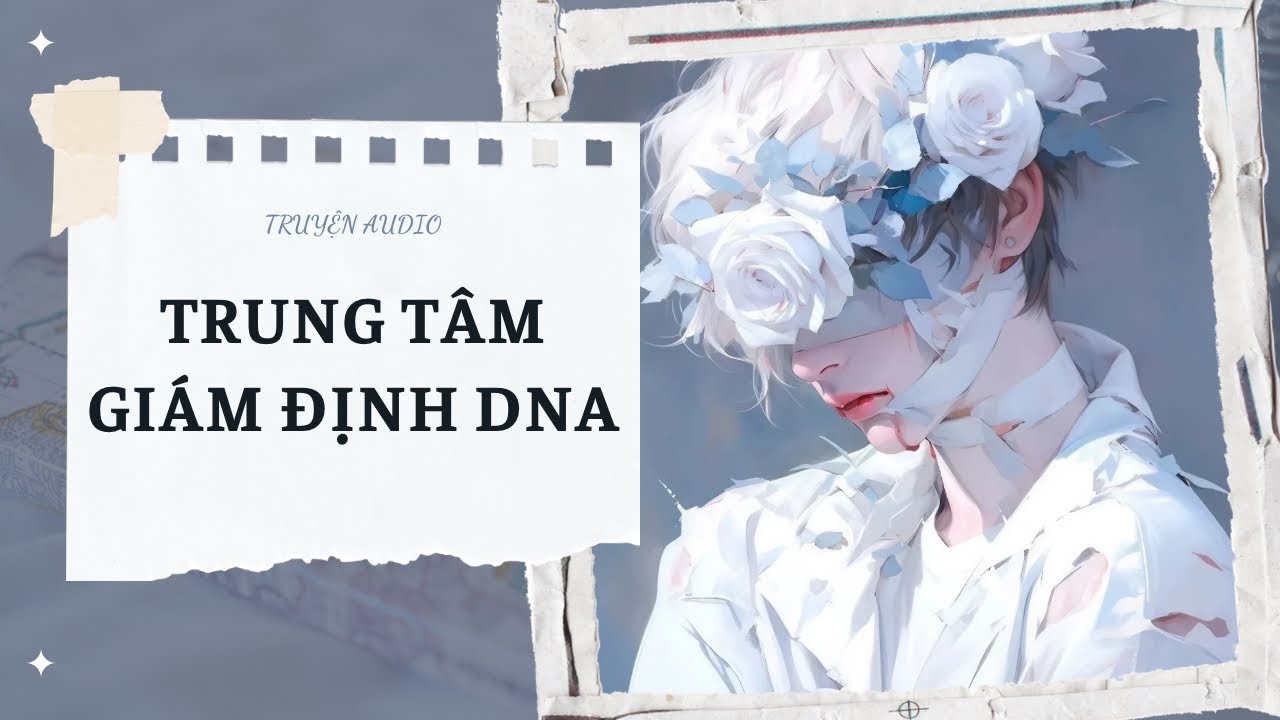[TRUYỆN] TRUNG TÂM XÉT NGHIỆM DNA