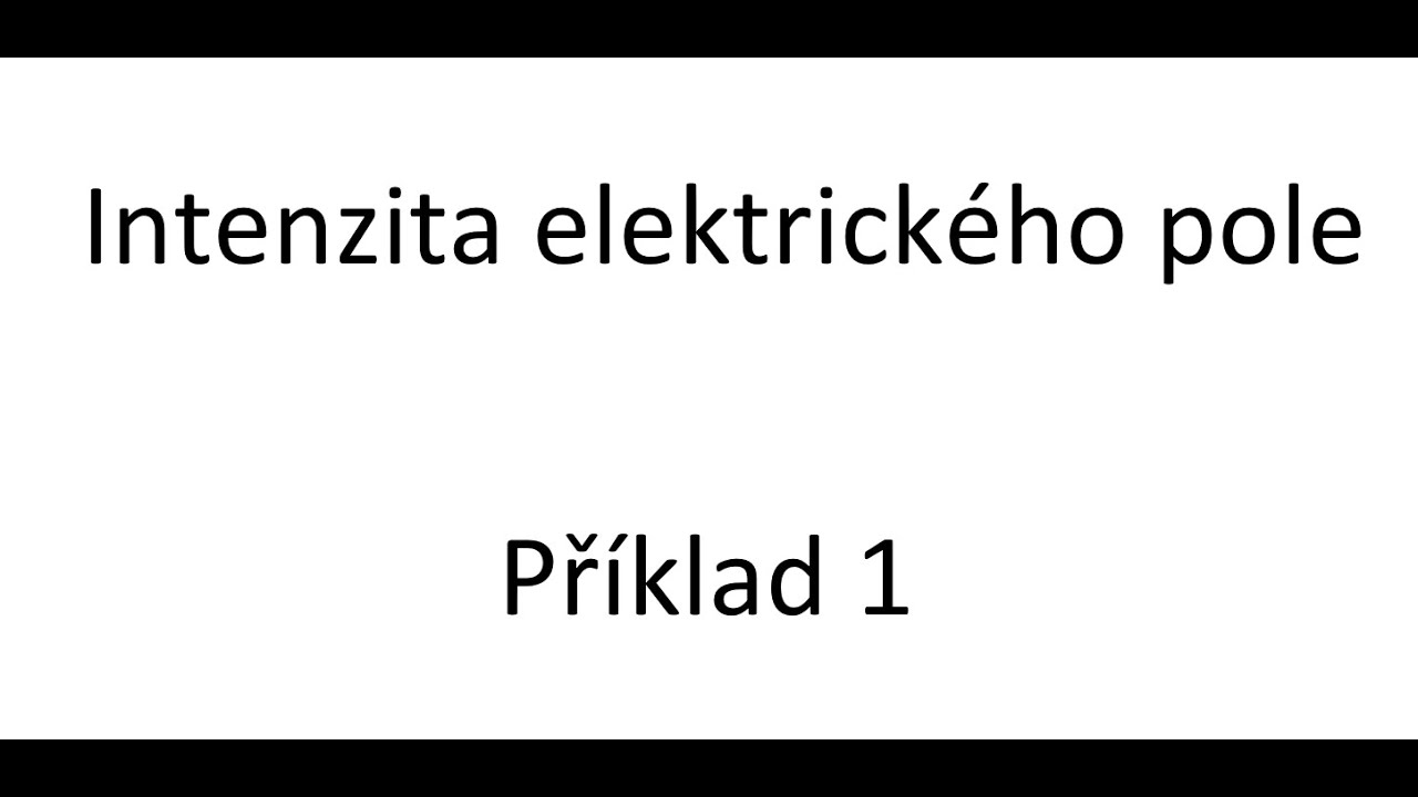 Intenzita elektrick&eacute;ho pole - Př&iacute;klad 1