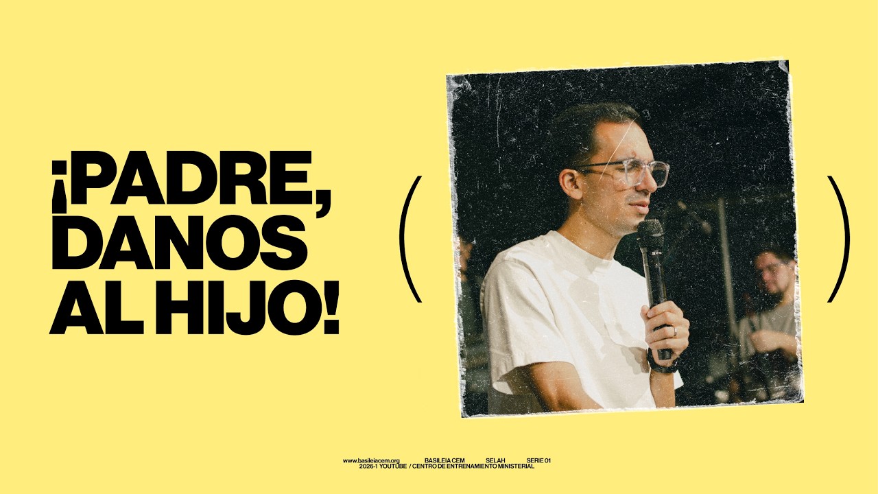 Nueva serie: ¡PADRE, DANOS AL HIJO! | Andy Bernal | SELAH Basileia CEM