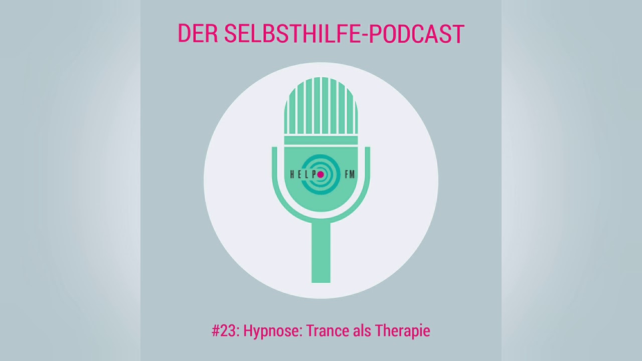 #23: Hypnose: Trance als Therapie | HELP FM - Der Selbsthilfe-Podcast
